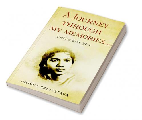 A Journey Through My Memories… Looking Back @80