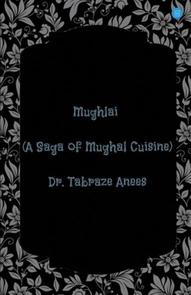 Mughlai: (A Saga of Mughal Cuisine)