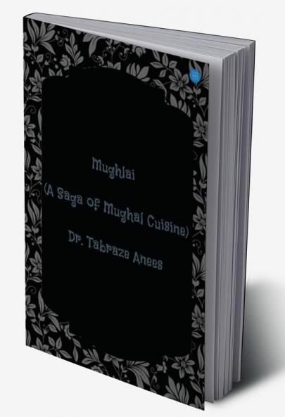 Mughlai: (A Saga of Mughal Cuisine)
