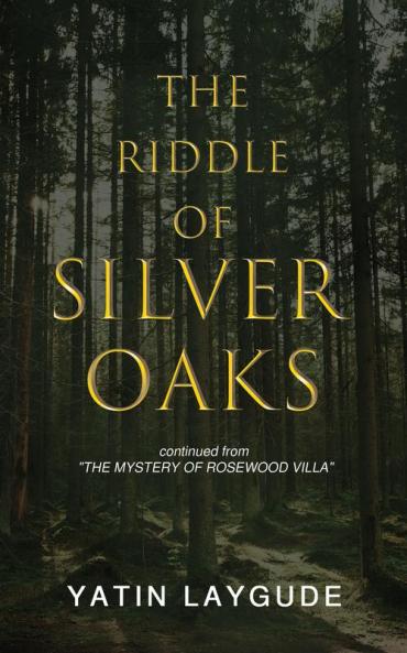 The Riddle of Silver Oaks Continued from "The Mystery of Rosewood Villa"