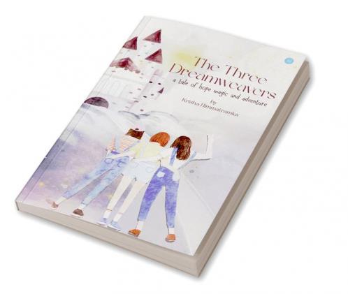 THE THREE DREAMWEAVERS - a tale of hope magic and adventure