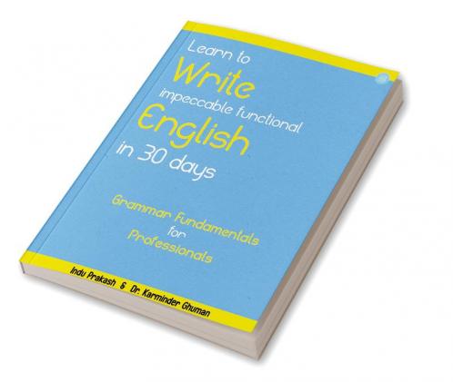 Learn to Write Impeccable Functional English in 30 Days: Grammar Fundamentals for Professionals