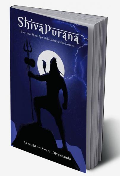 Shiva Purana: The Great Hindu Epic of indestructible Destroyer