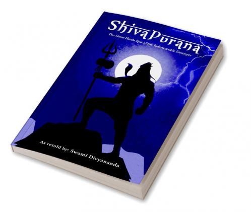 Shiva Purana: The Great Hindu Epic of indestructible Destroyer