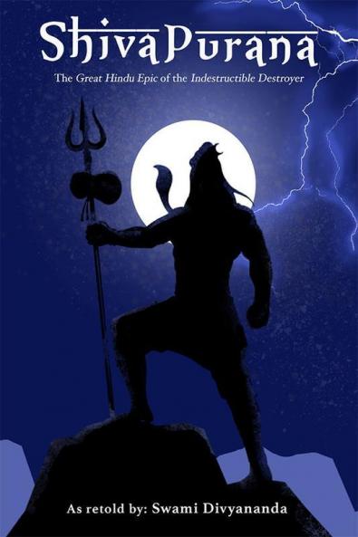Shiva Purana: The Great Hindu Epic of indestructible Destroyer