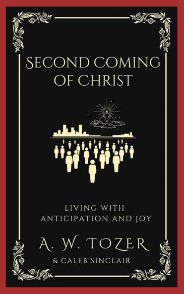 The Second Coming of Christ: Living with Anticipation Joy and Eternal Perspective for His Glorious Return (Grapevine Edition)