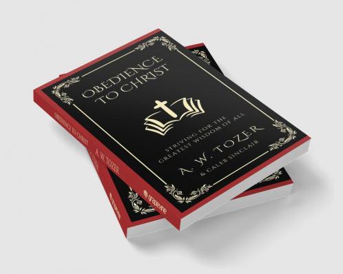 Obedience to Christ: Striving For the Greatest Wisdom of All
