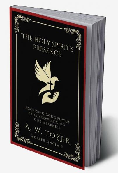 The Holy Spirit’s Presence: Accessing God's Power by Acknowledging Our Weakness