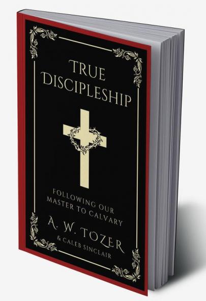 True Discipleship: Following Our Master To Calvary