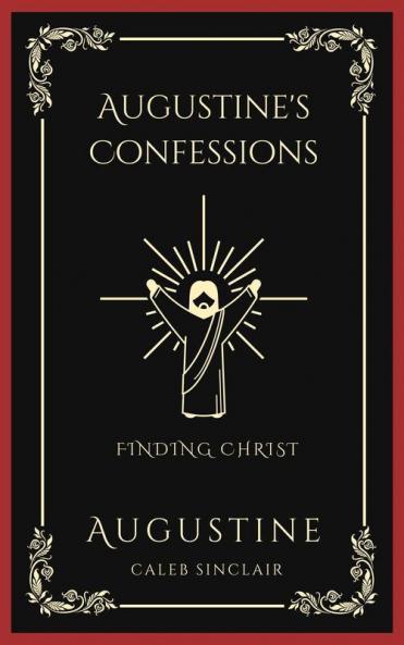 Augustine's Confessions: Finding Christ (And Early Years of Christian Faith) (Grapevine Press)