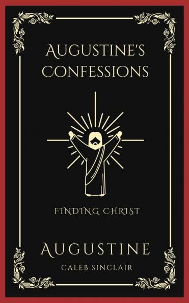 Augustine's Confessions: Finding Christ (And Early Years of Christian Faith) (Grapevine Press)