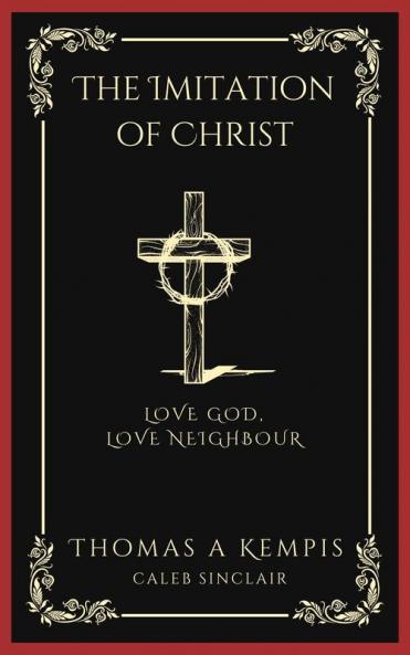 The Imitation of Christ: Love God Love Neighbour (Grapevine Press)