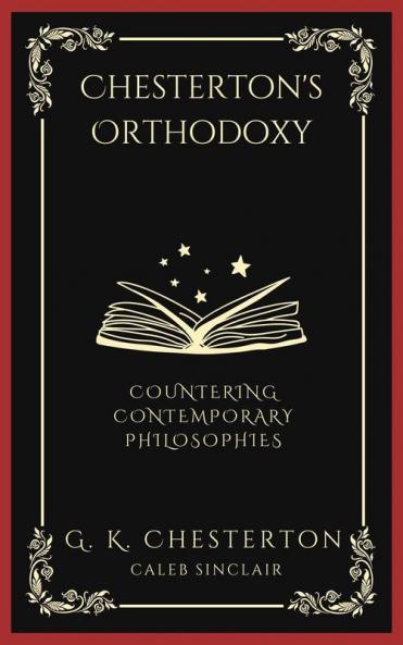Chesterton's Orthodoxy: Countering Contemporary Philosophies (Grapevine Press)