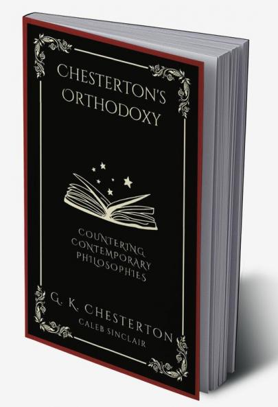 Chesterton's Orthodoxy: Countering Contemporary Philosophies (Grapevine Press)
