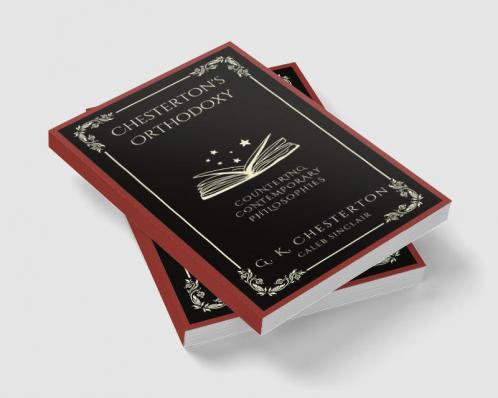 Chesterton's Orthodoxy: Countering Contemporary Philosophies (Grapevine Press)