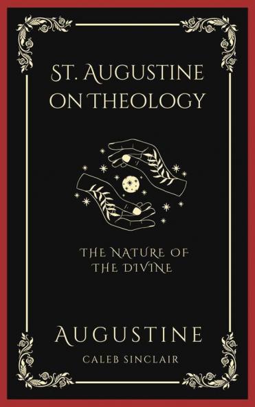 St. Augustine on Theology: The Nature of the Divine (Grapevine Press)
