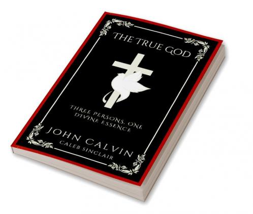 The True God: Three Persons One Divine Essence (Grapevine Press)