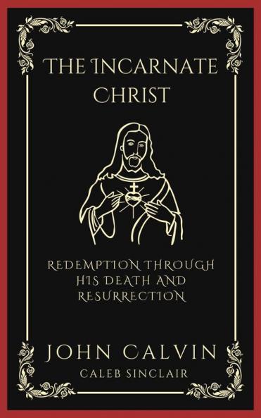 The Incarnate Christ: Redemption through His Death and Resurrection (Grapevine Press)