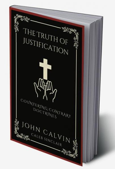 The Truth of Justification: Countering Contrary Doctrines (Grapevine Press)