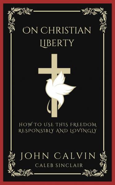 On Christian Liberty: How To Use this Freedom Responsibly and Lovingly (Grapevine Press)