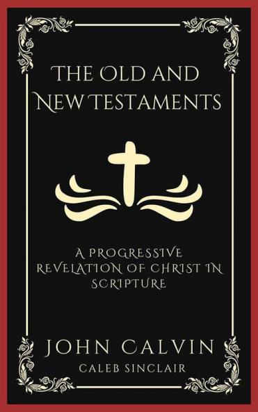 The Old and New Testaments: A Progressive Revelation of Christ in Scripture (Grapevine Press)
