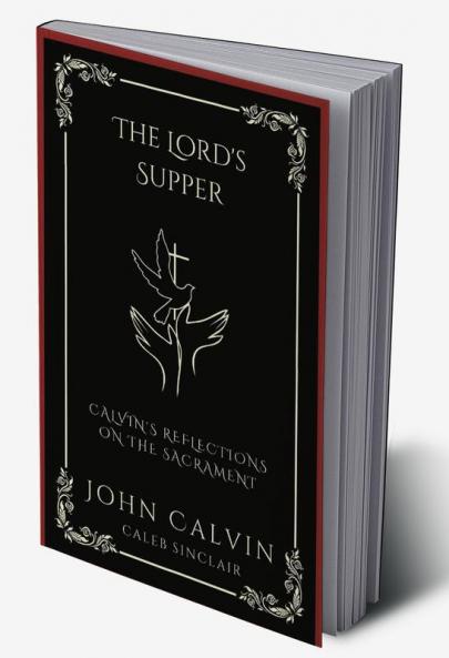 The Lord's Supper: Calvin's Reflections on the Sacrament (Grapevine Press)