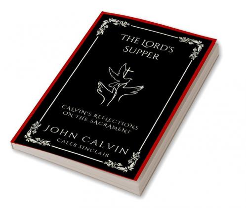 The Lord's Supper: Calvin's Reflections on the Sacrament (Grapevine Press)