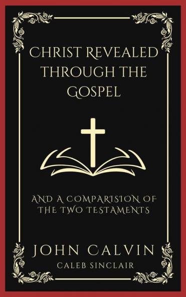 Christ Revealed through the Gospel: And A Comparision of the Two Testaments (Grapevine Press)