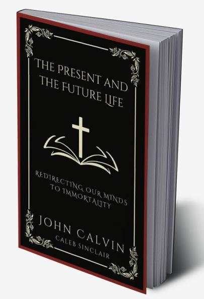 The Present and the Future Life: Redirecting Our Minds To Immortality (Grapevine Press)