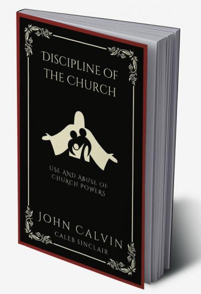 Discipline of the Church: Use and Abuse of Church Powers (Grapevine Press)