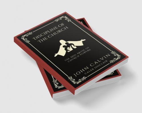 Discipline of the Church: Use and Abuse of Church Powers (Grapevine Press)