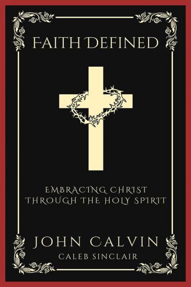 Faith Defined: Embracing Christ through the Holy Spirit (Grapevine Press)