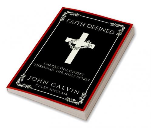 Faith Defined: Embracing Christ through the Holy Spirit (Grapevine Press)