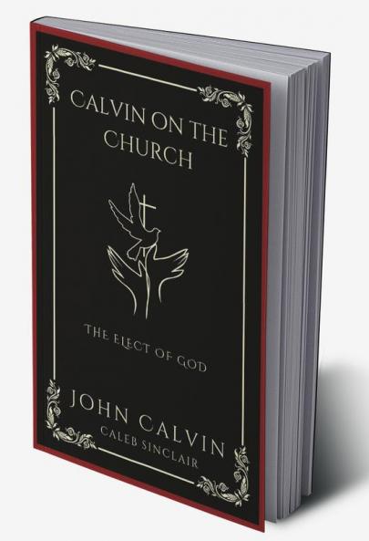 Calvin on the Church: The Elect of God (Grapevine Press)