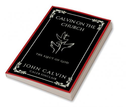Calvin on the Church: The Elect of God (Grapevine Press)