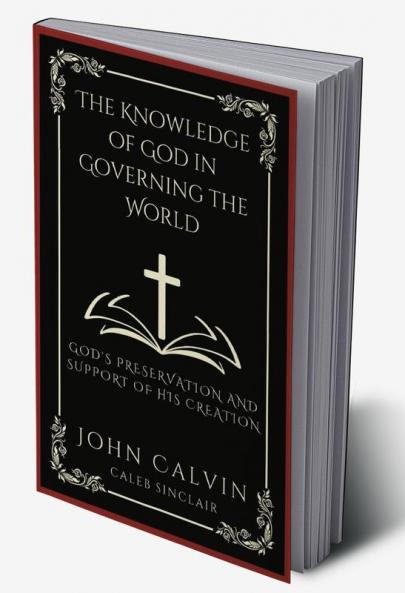 The Knowledge of God in Governing the World: God's Preservation and Support of His Creation (Grapevine Press)
