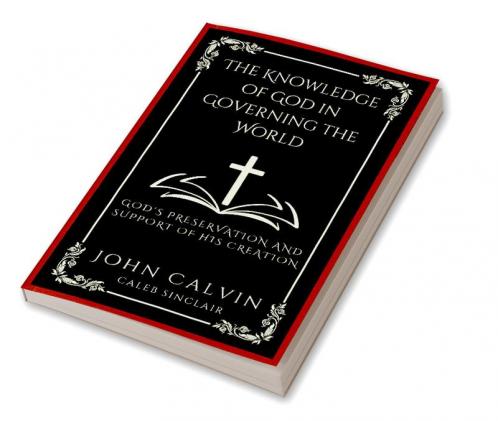 The Knowledge of God in Governing the World: God's Preservation and Support of His Creation (Grapevine Press)