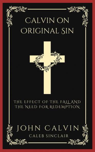 Calvin on Original Sin: The Effect of the Fall and the Need for Redemption (Grapevine Press)