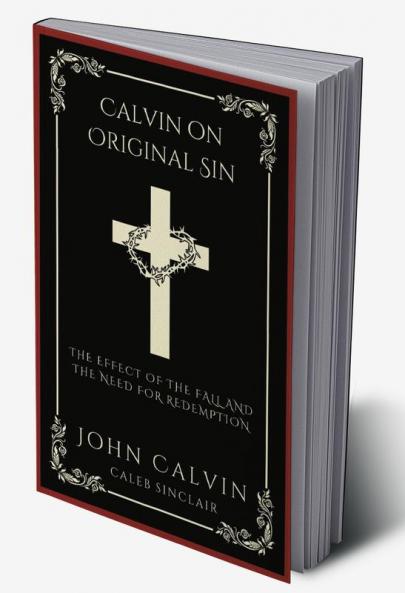 Calvin on Original Sin: The Effect of the Fall and the Need for Redemption (Grapevine Press)