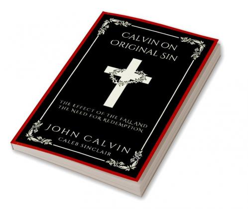 Calvin on Original Sin: The Effect of the Fall and the Need for Redemption (Grapevine Press)