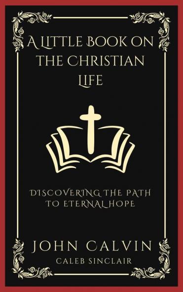 A Little Book on the Christian Life: Discovering the Path to Eternal Hope (Grapevine Press)