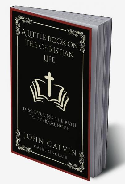 A Little Book on the Christian Life: Discovering the Path to Eternal Hope (Grapevine Press)