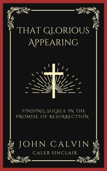 That Glorious Appearing: Finding Solace in the Promise of Resurrection (Grapevine Press)