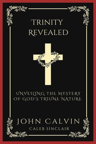 Trinity Revealed: Unveiling the Mystery of God's Triune Nature (Grapevine Press)
