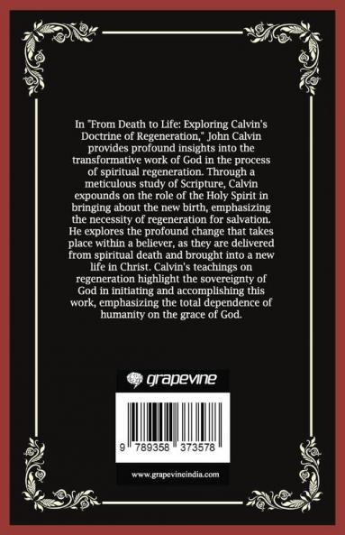 From Death to Life: Exploring Calvin's Doctrine of Regeneration (Grapevine Press)