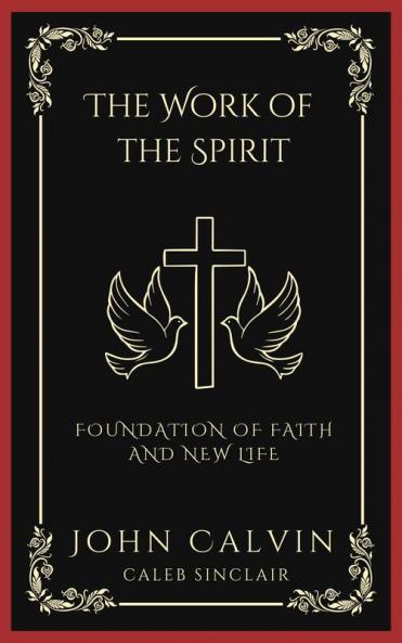 The Work of the Spirit: Foundation of Faith and New Life (Grapevine Press)