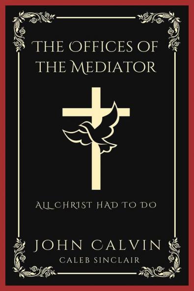 The Offices of the Mediator: All Christ Had to Do (Grapevine Press)