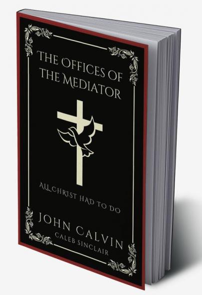 The Offices of the Mediator: All Christ Had to Do (Grapevine Press)