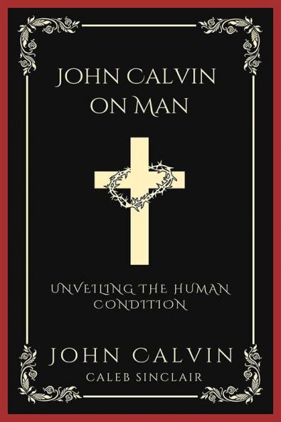 John Calvin on Man: Unveiling the Human Condition (Grapevine Press)