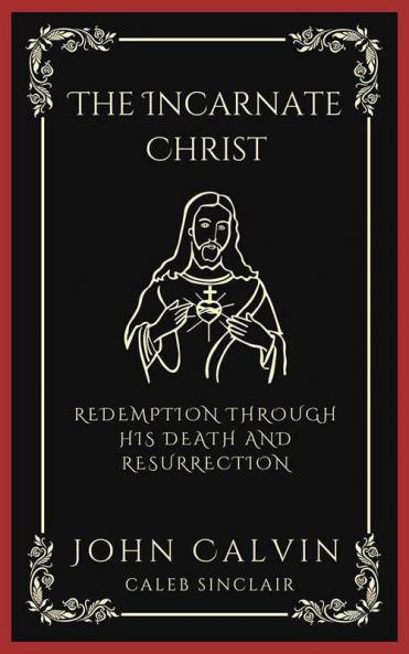 The Incarnate Christ: Redemption through His Death and Resurrection (Grapevine Press)